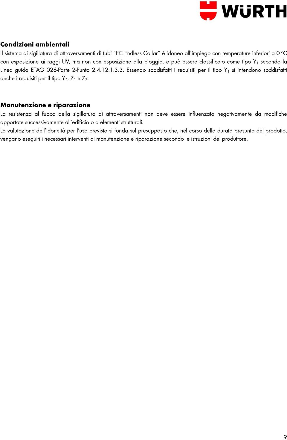 3. Essendo soddisfatti i requisiti per il tipo Y 1 si intendono soddisfatti anche i requisiti per il tipo Y 2, Z 1 e Z 2.