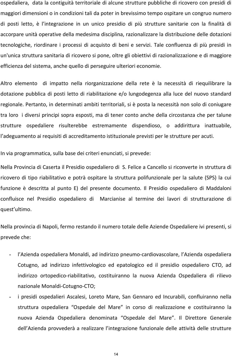 dotazioni tecnologiche, riordinare i processi di acquisto di beni e servizi.