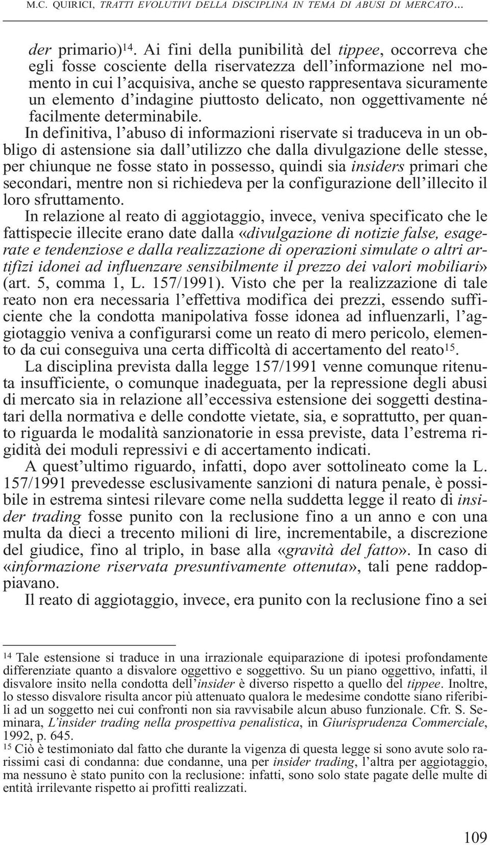 indagine piuttosto delicato, non oggettivamente né facilmente determinabile.