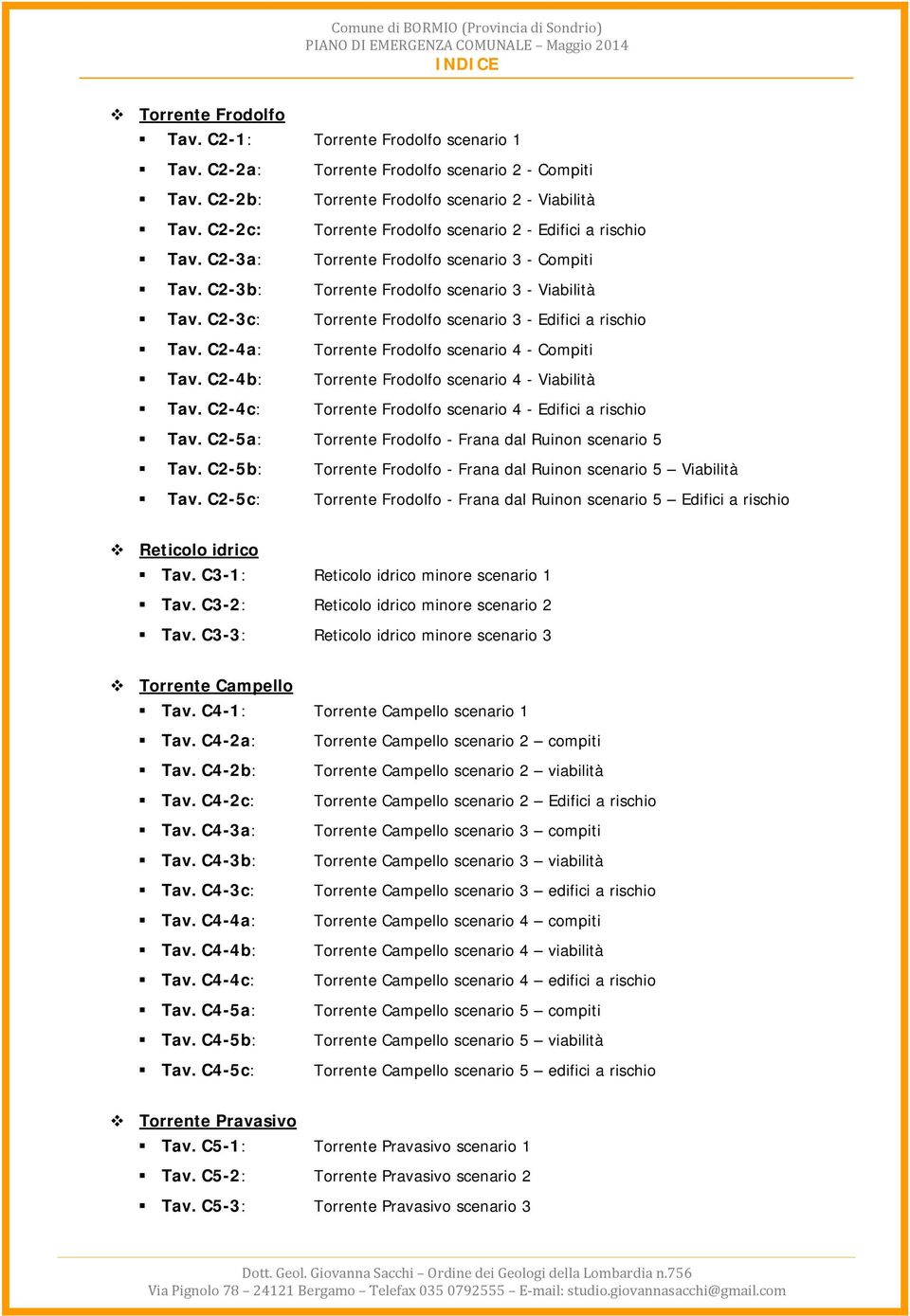 C2-3c: Torrente Frodolfo scenario 3 - Edifici a rischio # Tav. C2-4a: Torrente Frodolfo scenario 4 - Compiti # Tav. C2-4b: Torrente Frodolfo scenario 4 - Viabilità # Tav.