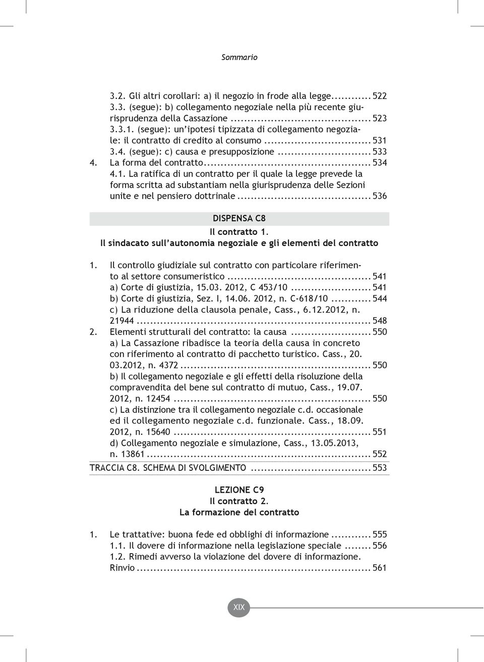 3.4. (segue): c) causa e presupposizione... 533 4. La forma del contratto... 534 4.1.