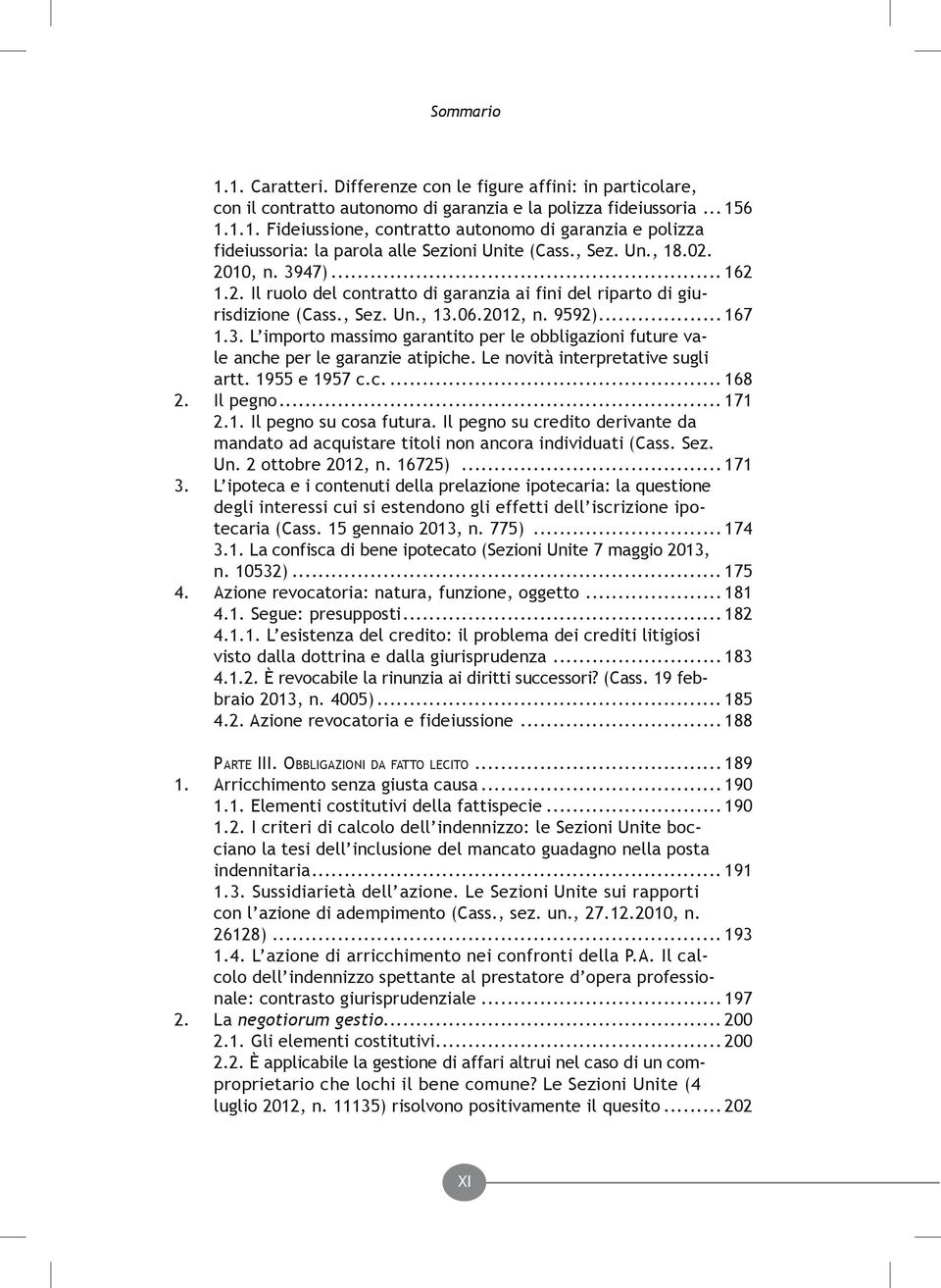 Le novità interpretative sugli artt. 1955 e 1957 c.c... 168 2. Il pegno... 171 2.1. Il pegno su cosa futura. Il pegno su credito derivante da mandato ad acquistare titoli non ancora individuati (Cass.