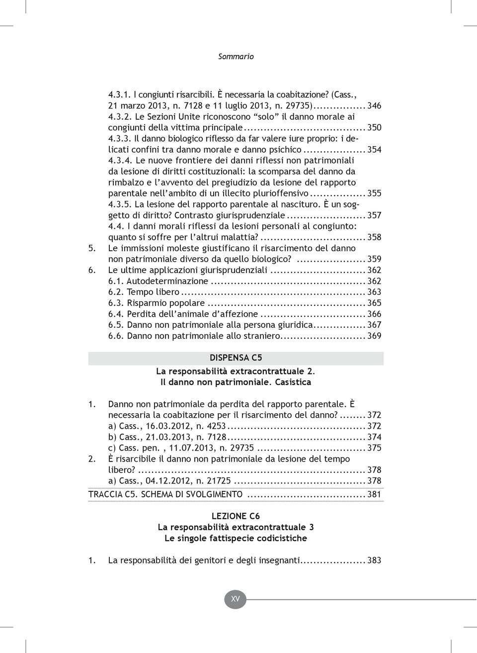 3.3. Il danno biologico riflesso da far valere iure proprio: i delicati confini tra danno morale e danno psichico... 354 