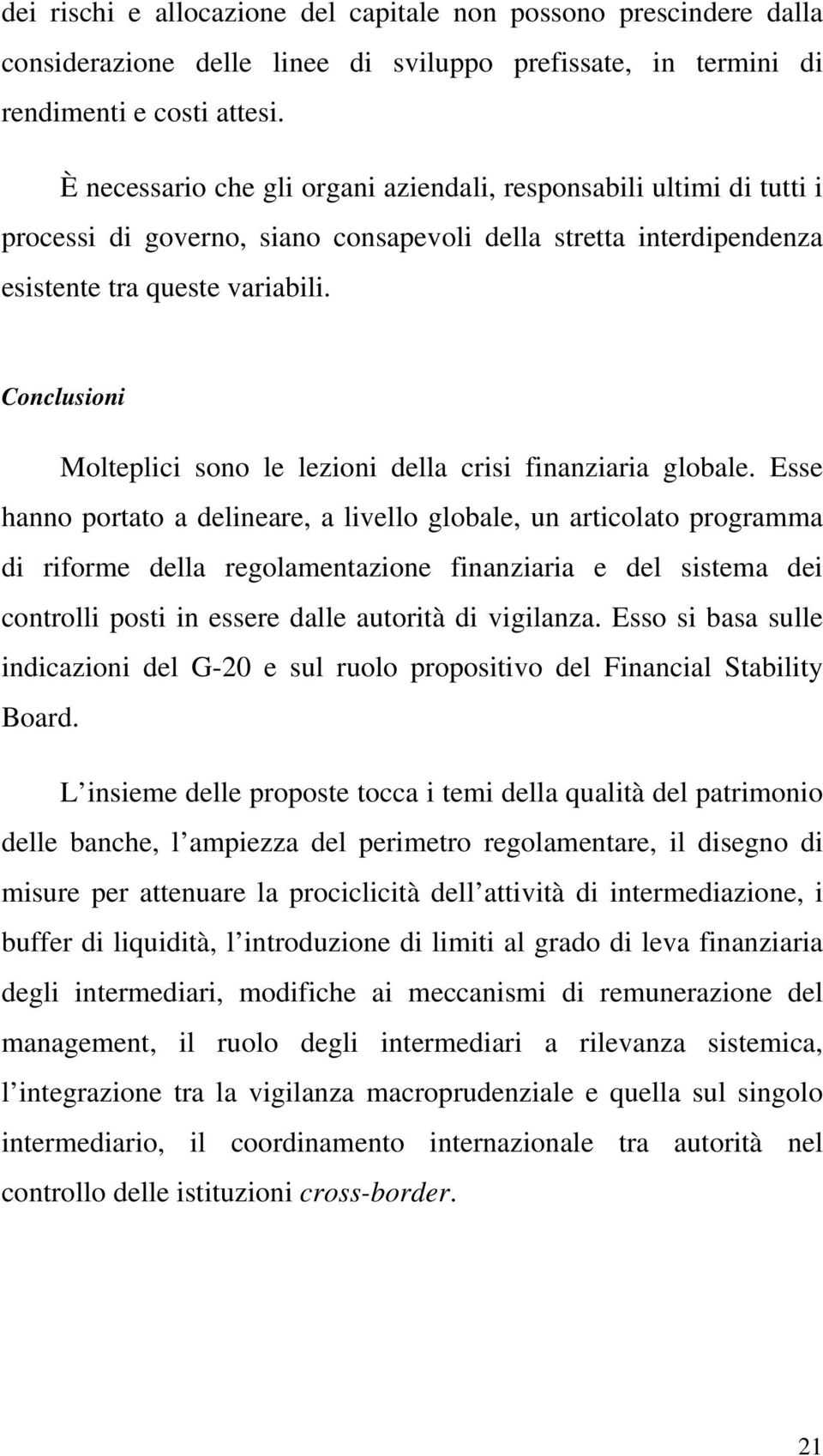 Conclusioni Molteplici sono le lezioni della crisi finanziaria globale.