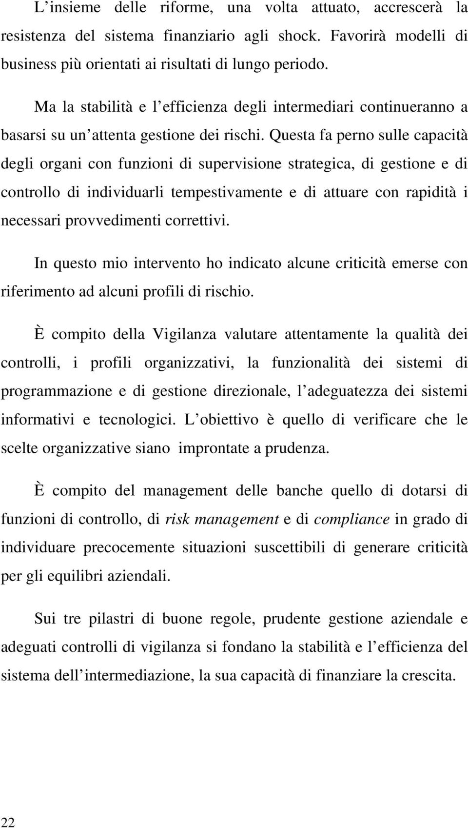 Questa fa perno sulle capacità degli organi con funzioni di supervisione strategica, di gestione e di controllo di individuarli tempestivamente e di attuare con rapidità i necessari provvedimenti