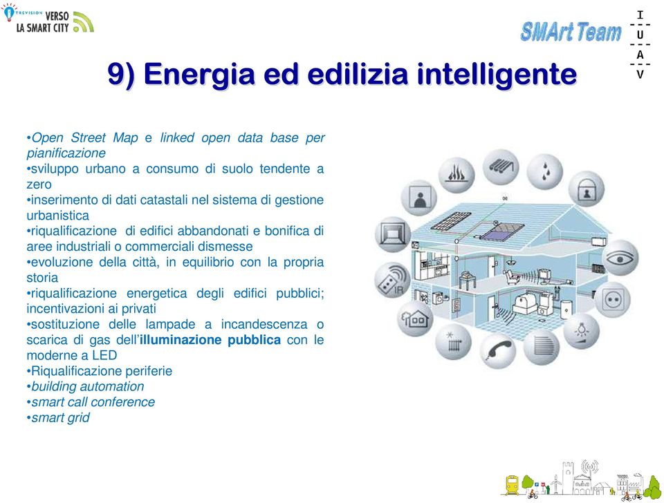 evoluzione della città, in equilibrio con la propria storia riqualificazione energetica degli edifici pubblici; incentivazioni ai privati sostituzione delle