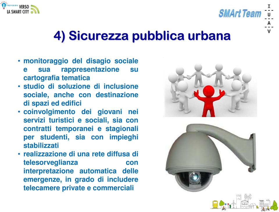 e sociali, sia con contratti temporanei e stagionali per studenti, sia con impieghi stabilizzati realizzazione di una rete