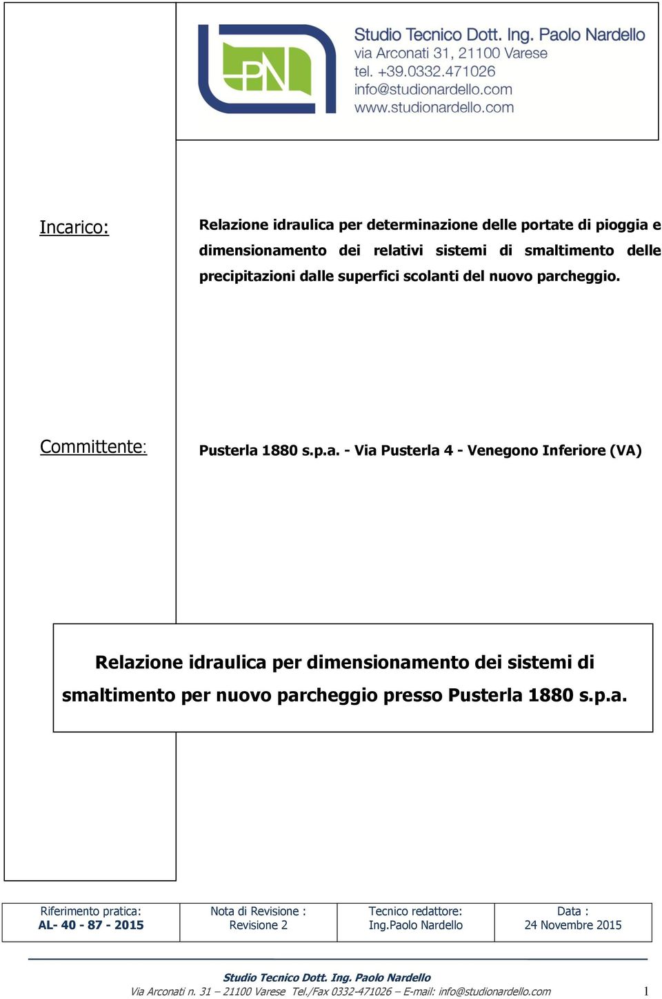 dimensionamento dei sistemi di smaltimento per nuovo parcheggio presso Pusterla 1880 s.p.a. Riferimento pratica: AL- 40-87 - 2015 Nota di Revisione : Revisione 2 Tecnico redattore: Ing.