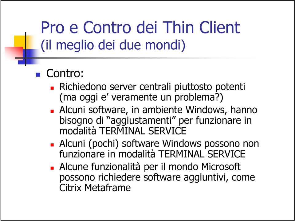 ) Alcuni software, in ambiente Windows, hanno bisogno di aggiustamenti per funzionare in modalità TERMINAL