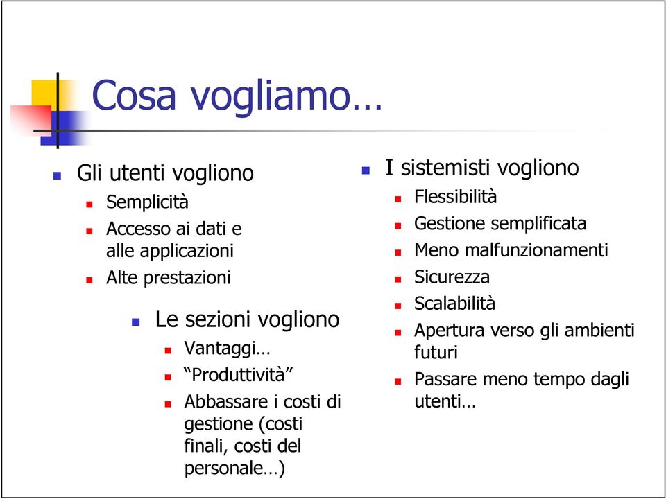 finali, costi del personale ) I sistemisti vogliono Flessibilità Gestione semplificata Meno