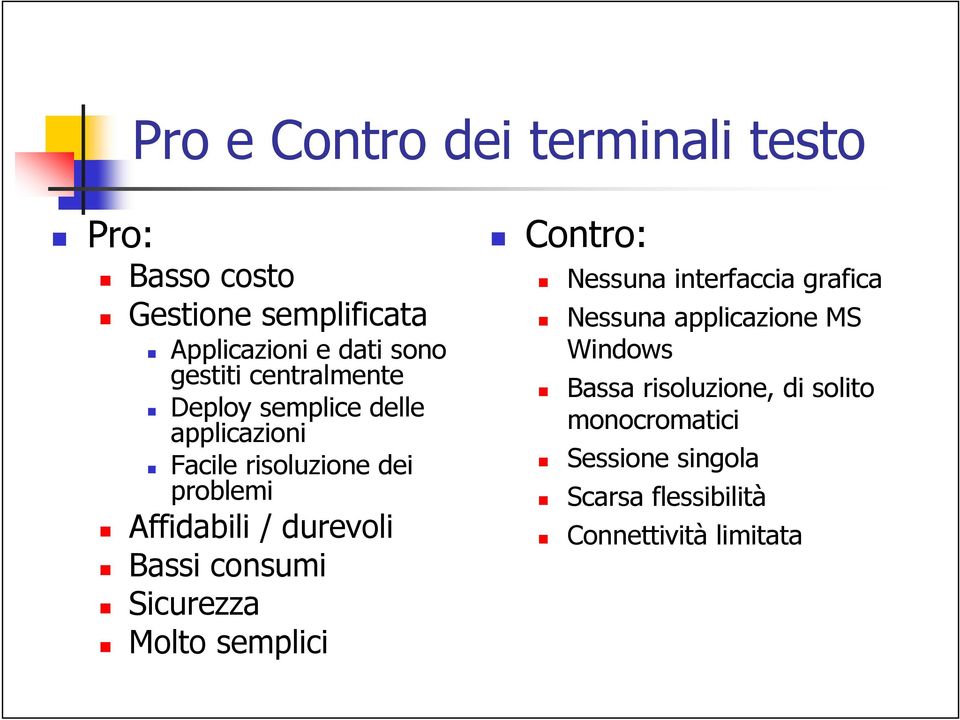 durevoli Bassi consumi Sicurezza Molto semplici Contro: Nessuna interfaccia grafica Nessuna