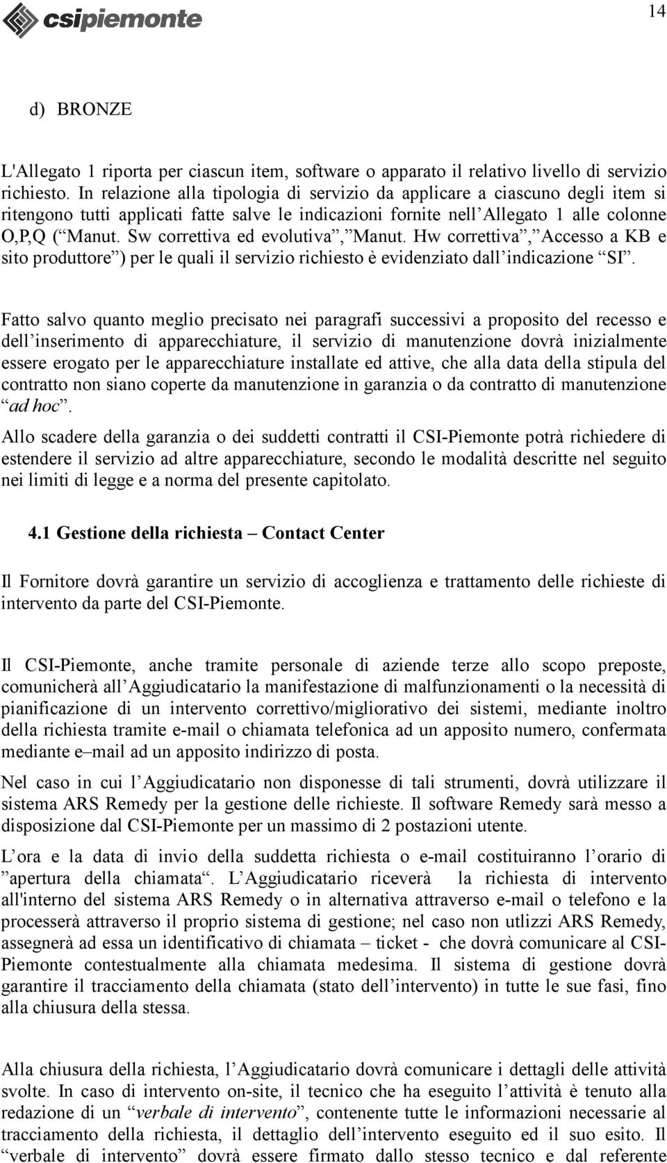 Sw correttiva ed evolutiva, Manut. Hw correttiva, Accesso a KB e sito produttore ) per le quali il servizio richiesto è evidenziato dall indicazione SI.