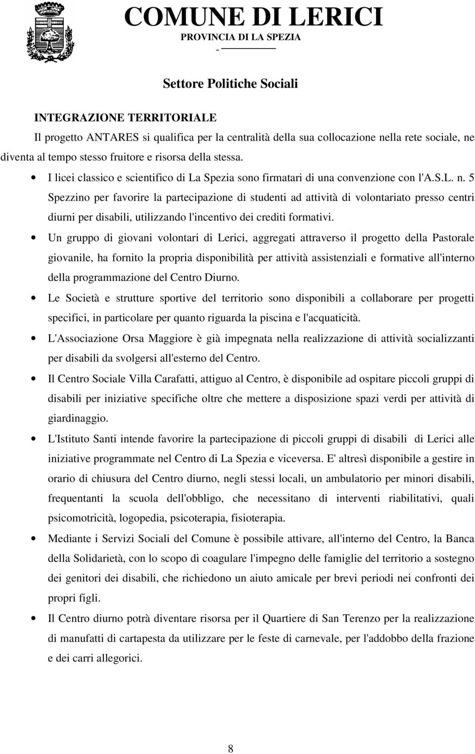 5 Spezzino per favorire la partecipazione di studenti ad attività di volontariato presso centri diurni per disabili, utilizzando l'incentivo dei crediti formativi.