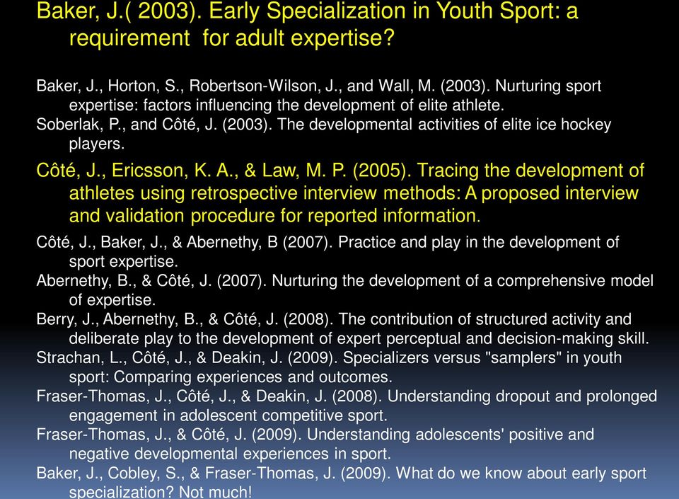 , & Law, M. P. (2005). Tracing the development of athletes using retrospective interview methods: A proposed interview and validation procedure for reported information. Côté, J., Baker, J.