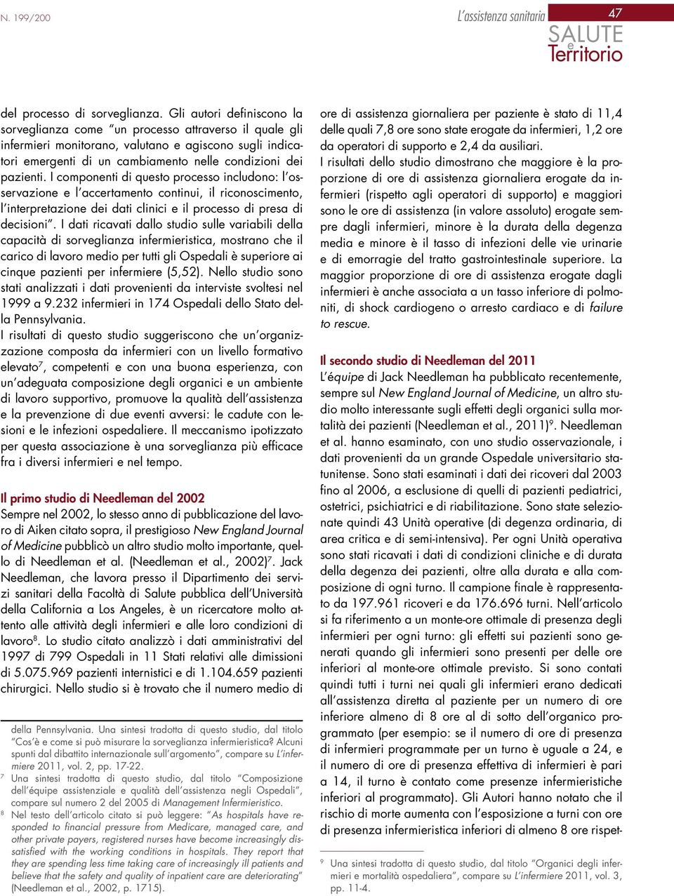 I componenti di questo processo includono: l osservazione e l accertamento continui, il riconoscimento, l interpretazione dei dati clinici e il processo di presa di decisioni.