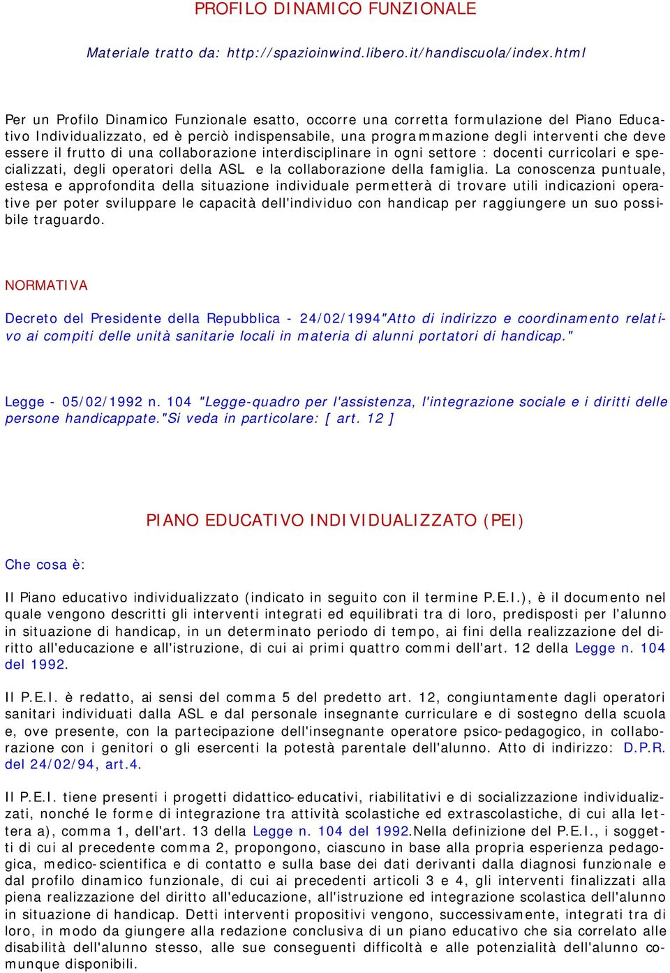 il frutto di una collaborazione interdisciplinare in ogni settore : docenti curricolari e specializzati, degli operatori della ASL e la collaborazione della famiglia.