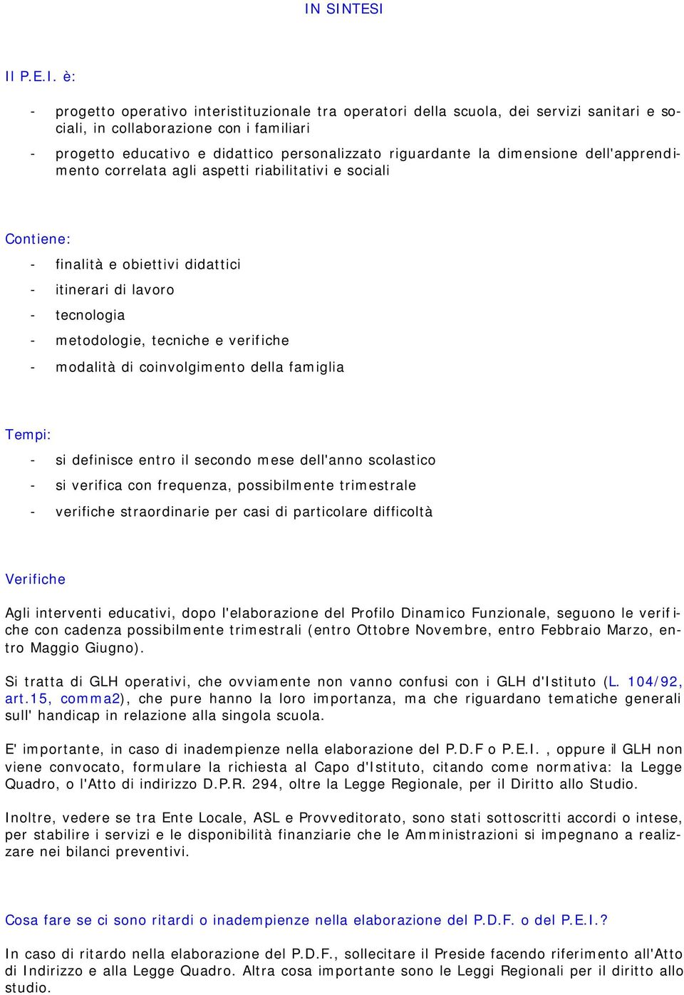 tecniche e verifiche - modalità di coinvolgimento della famiglia Tempi: - si definisce entro il secondo mese dell'anno scolastico - si verifica con frequenza, possibilmente trimestrale - verifiche