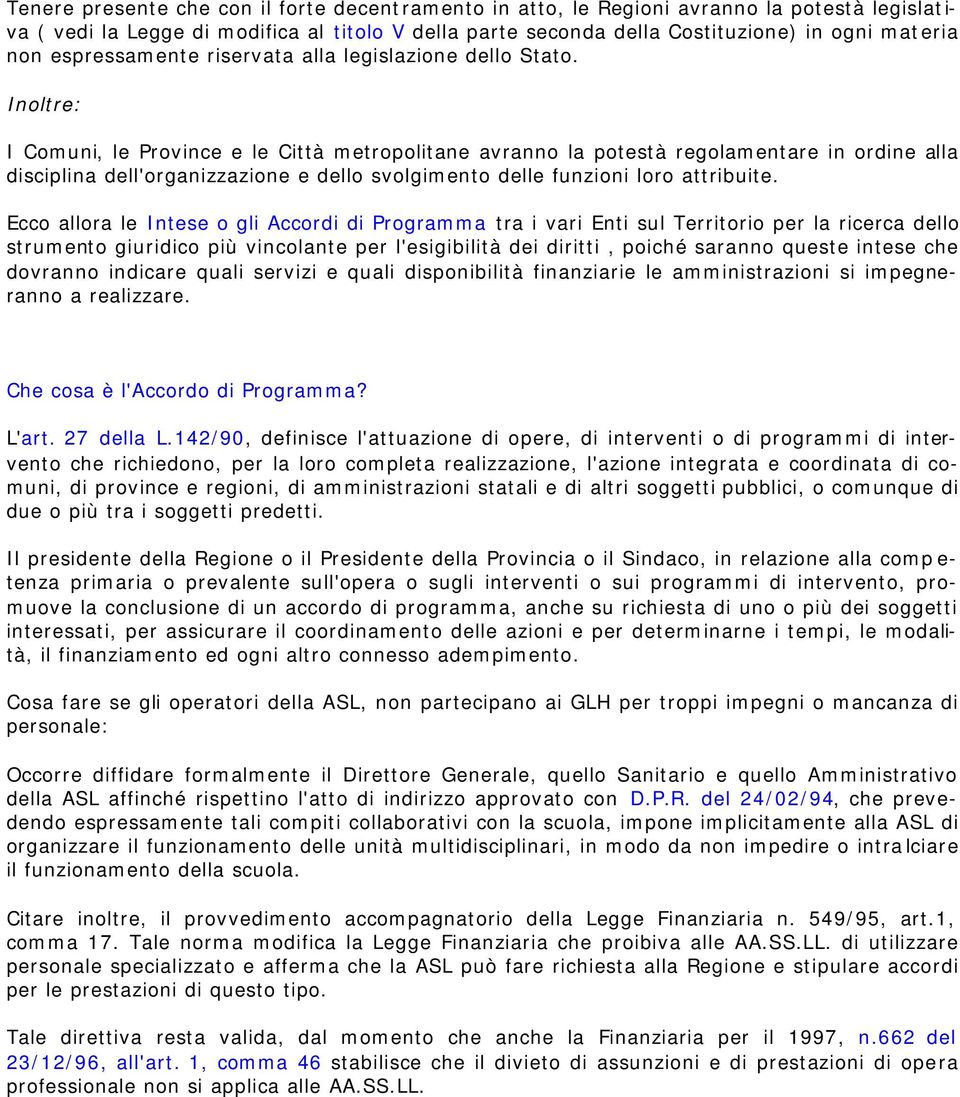 Inoltre: I Comuni, le Province e le Città metropolitane avranno la potestà regolamentare in ordine alla disciplina dell'organizzazione e dello svolgimento delle funzioni loro attribuite.