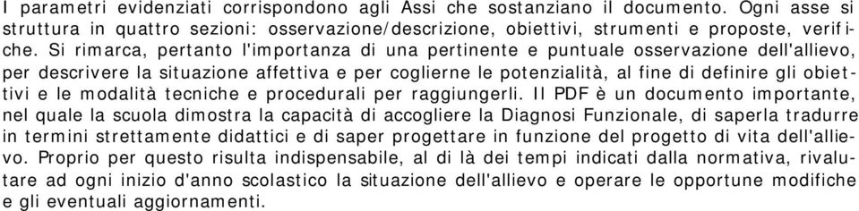 le modalità tecniche e procedurali per raggiungerli.