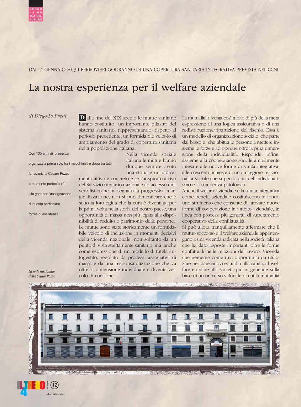 La sede nazionale della Cesare Pozzo D alla fine del XIX secolo le mutue sanitarie hanno costituito un importante pilastro del sistema sanitario, rappresentando, rispetto al periodo precedente, un