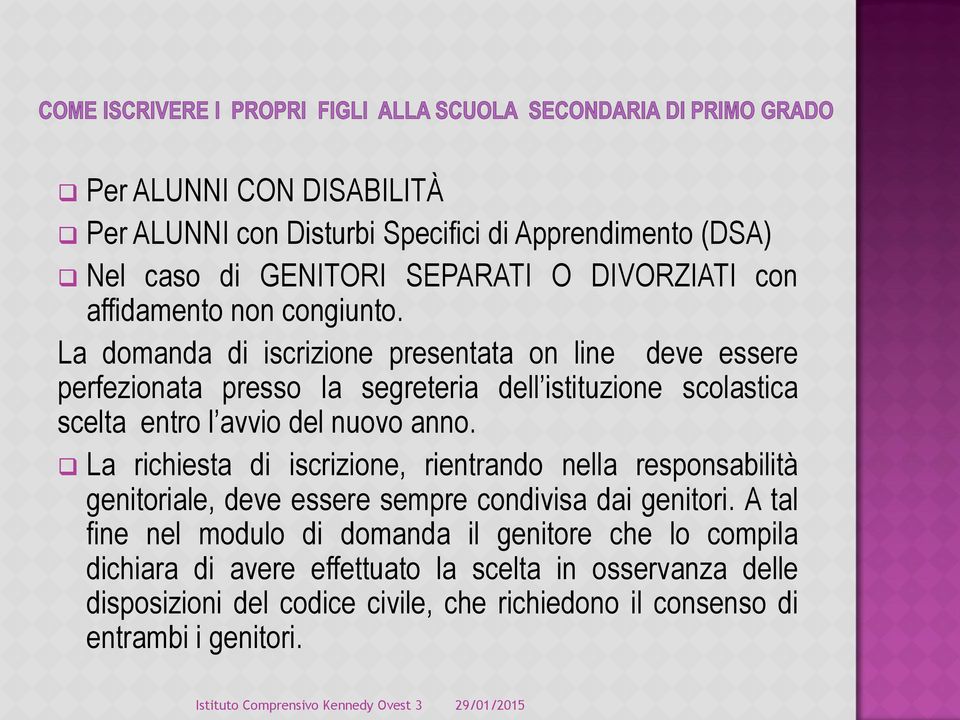 La richiesta di iscrizione, rientrando nella responsabilità genitoriale, deve essere sempre condivisa dai genitori.