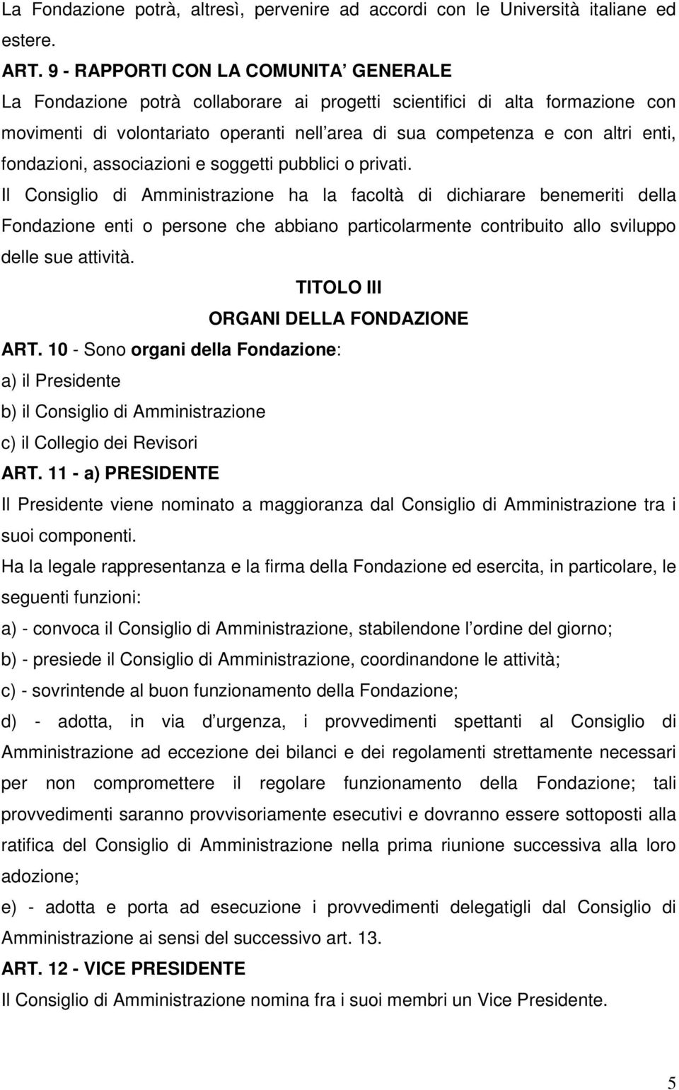 fondazioni, associazioni e soggetti pubblici o privati.