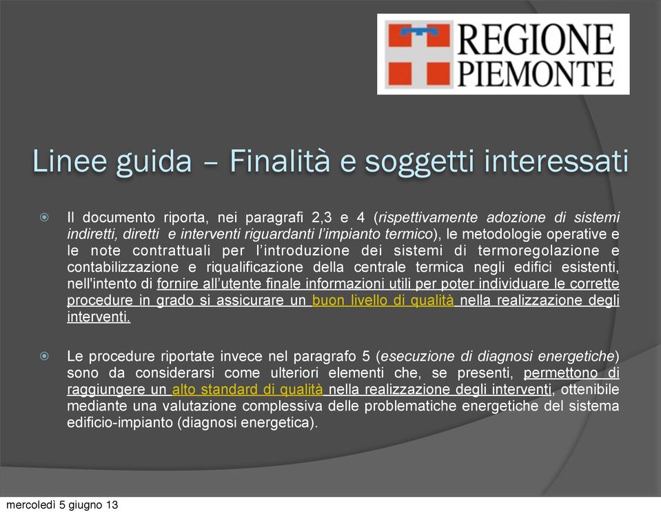 fornire all utente finale informazioni utili per poter individuare le corrette procedure in grado si assicurare un buon livello di qualità nella realizzazione degli interventi.