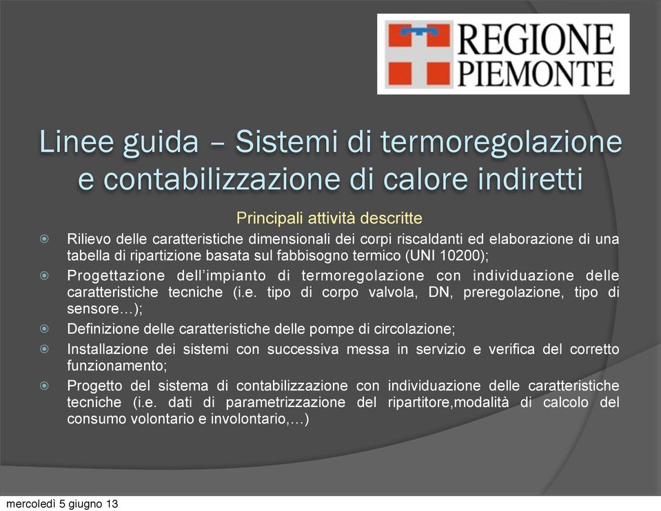 preregolazione, tipo di sensore ); Definizione delle caratteristiche delle pompe di circolazione; Installazione dei sistemi con successiva messa in servizio e verifica del corretto funzionamento;