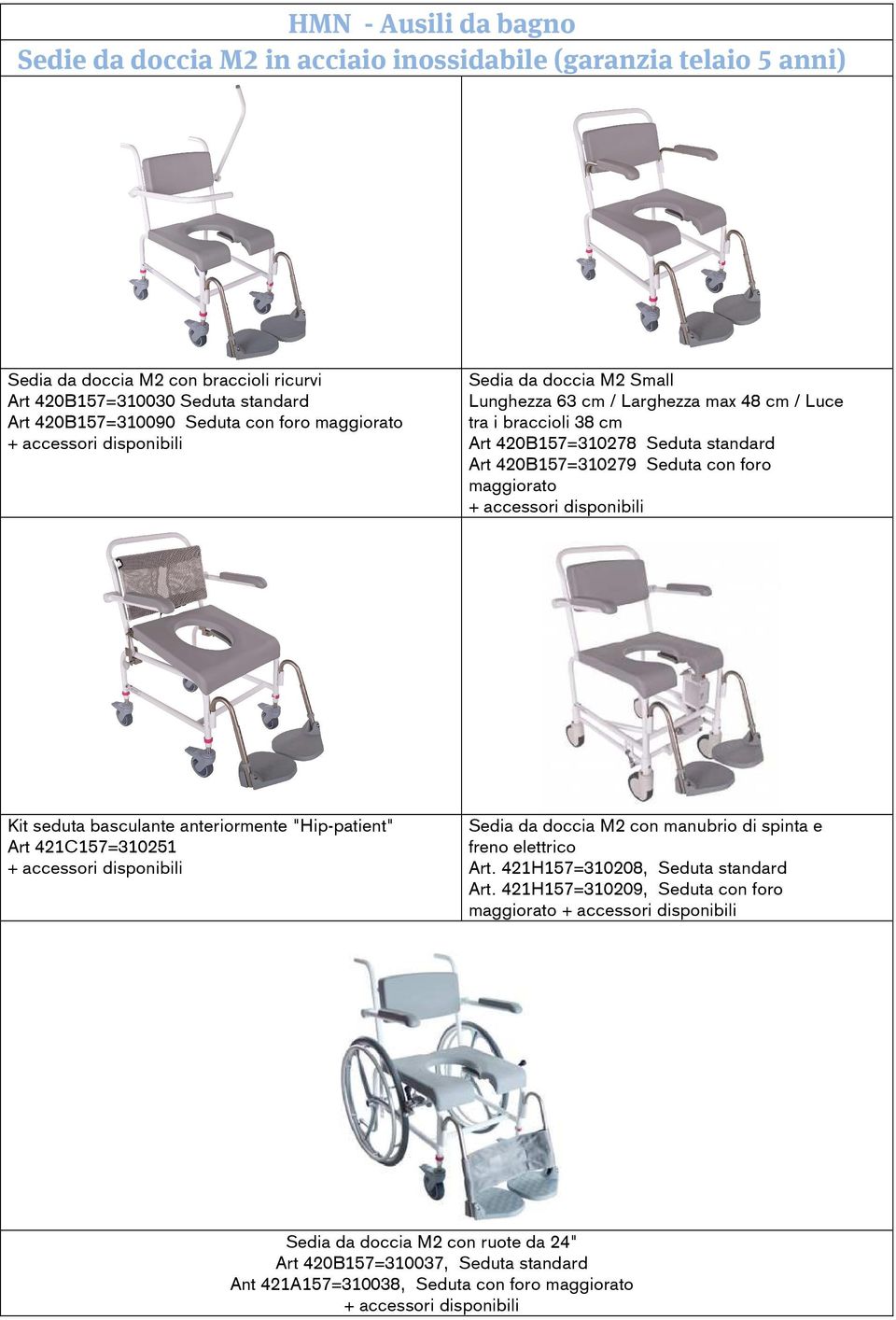 420B157=310279 Seduta con foro maggiorato Kit seduta basculante anteriormente "Hip-patient" Art 421C157=310251 Sedia da doccia M2 con manubrio di spinta e freno elettrico Art.