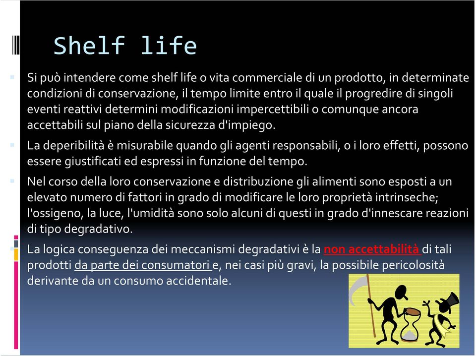 La deperibilità è misurabile quando gli agenti responsabili, o i loro effetti, possono essere giustificati ed espressi in funzione del tempo.