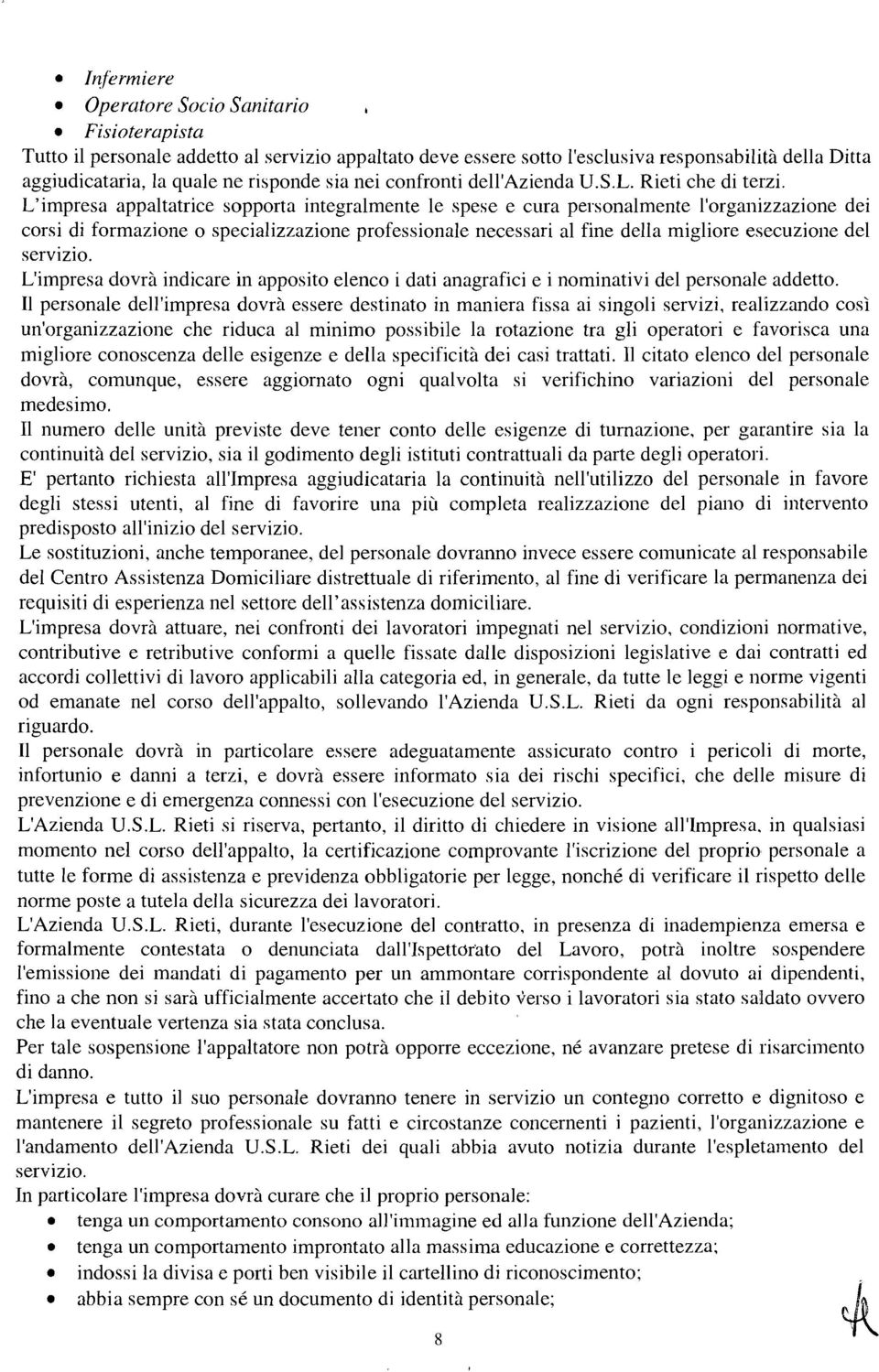 L'impresa appaltatrice sopporta integralmente le spese e cura personalmente l'organizzazione dei corsi di formazione o specializzazione professionale necessari al fine della migliore esecuzione del