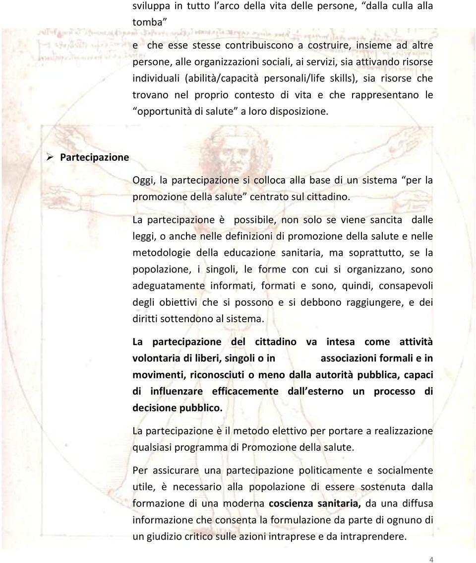 Partecipazione Oggi, la partecipazione si colloca alla base di un sistema per la promozione della salute centrato sul cittadino.