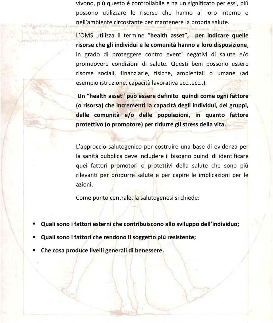 condizioni di salute. Questi beni possono essere risorse sociali, finanziarie, fisiche, ambientali o umane (ad esempio istruzione, capacità lavorativa ecc..ecc..).