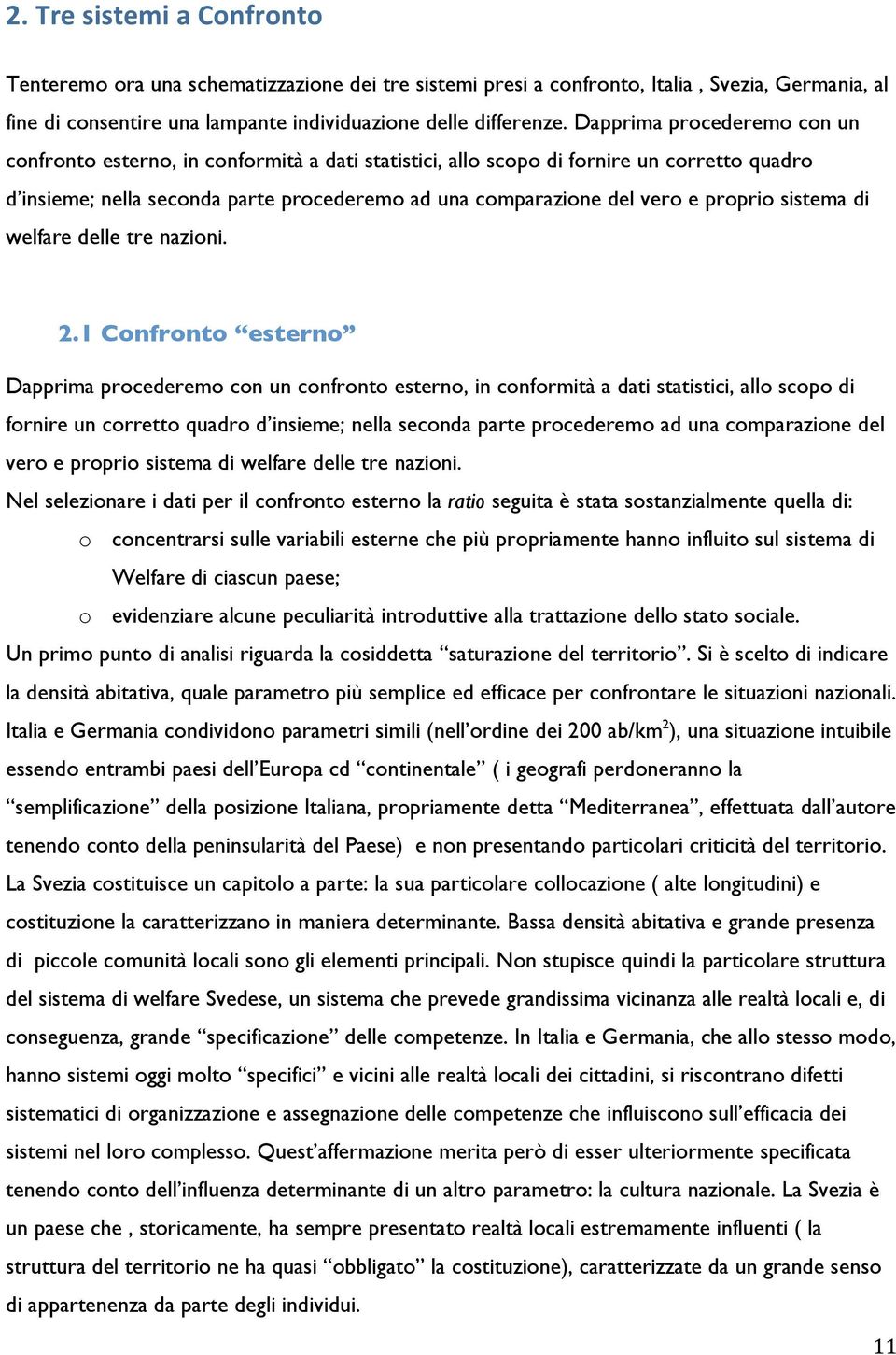 proprio sistema di welfare delle tre nazioni. 2.1 Confronto esterno  proprio sistema di welfare delle tre nazioni.