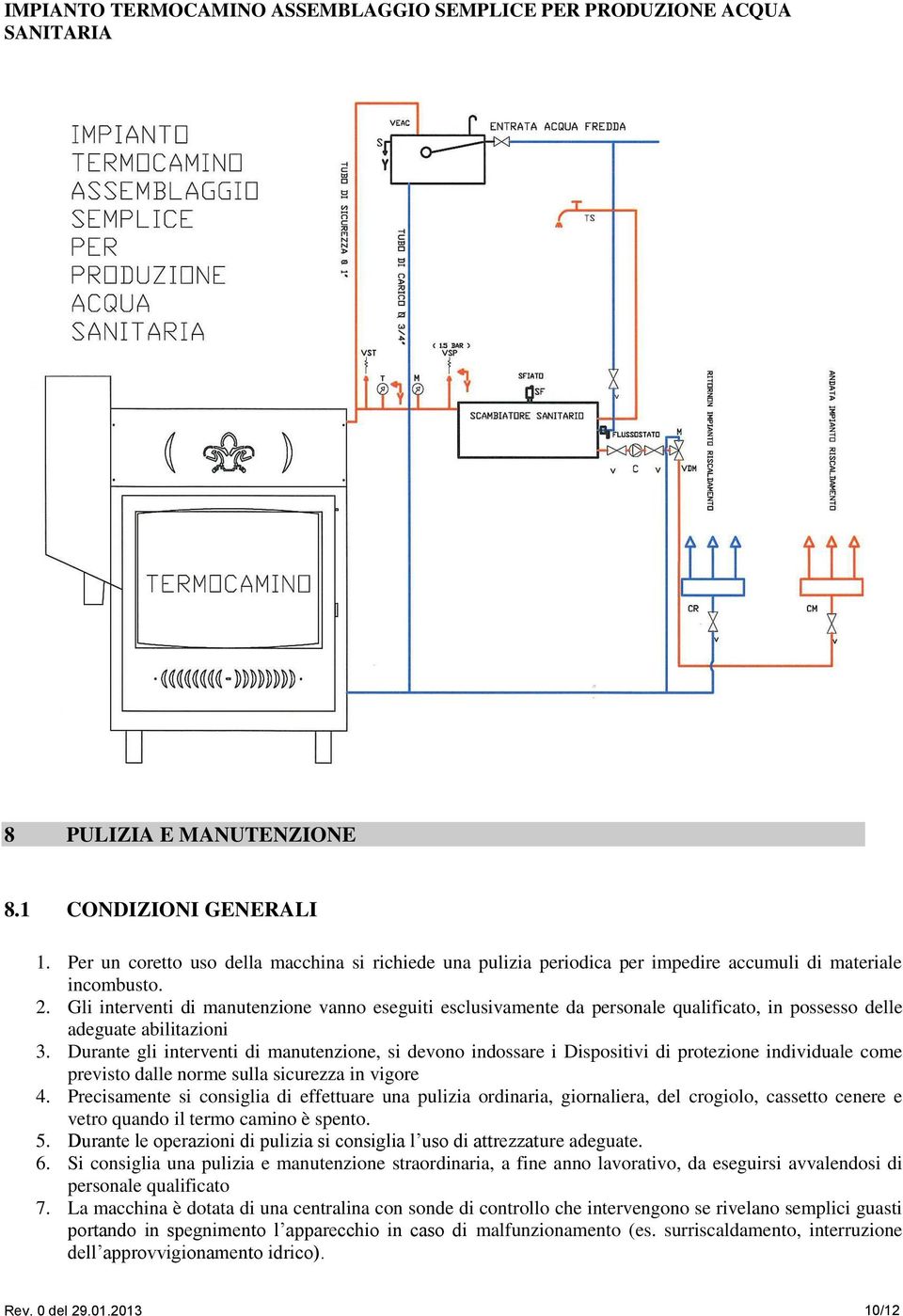 Gli interventi di manutenzione vanno eseguiti esclusivamente da personale qualificato, in possesso delle adeguate abilitazioni 3.