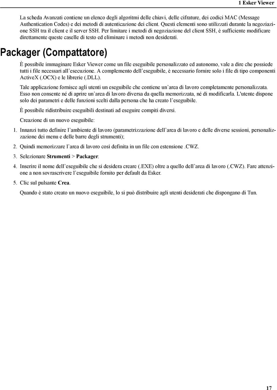 Per limitare i metodi di negoziazione del client SSH, è sufficiente modificare direttamente queste caselle di testo ed eliminare i metodi non desiderati.