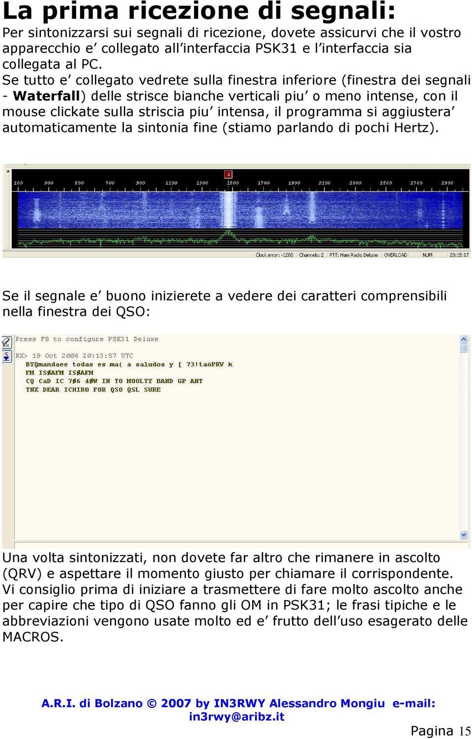 programma si aggiustera automaticamente la sintonia fine (stiamo parlando di pochi Hertz).