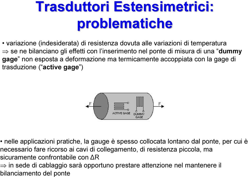 active gage ) nelle applicazioni pratiche, la gauge è spesso collocata lontano dal ponte, per cui è necessario fare ricorso ai cavi di