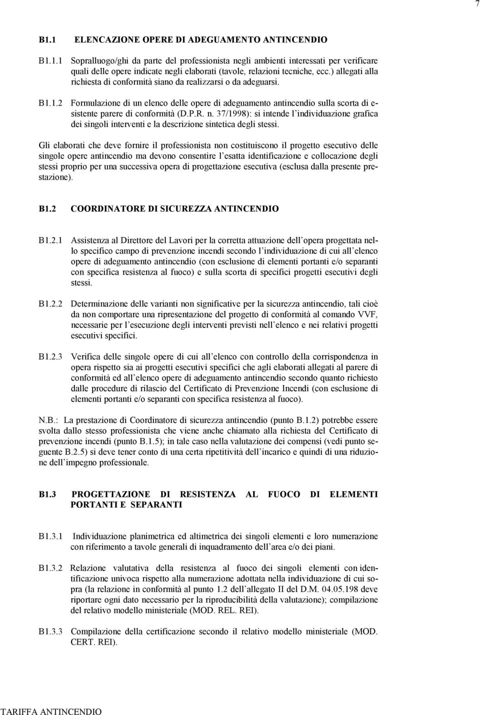 P.R. n. 37/1998): si intende l individuazione grafica dei singoli interventi e la descrizione sintetica degli stessi.