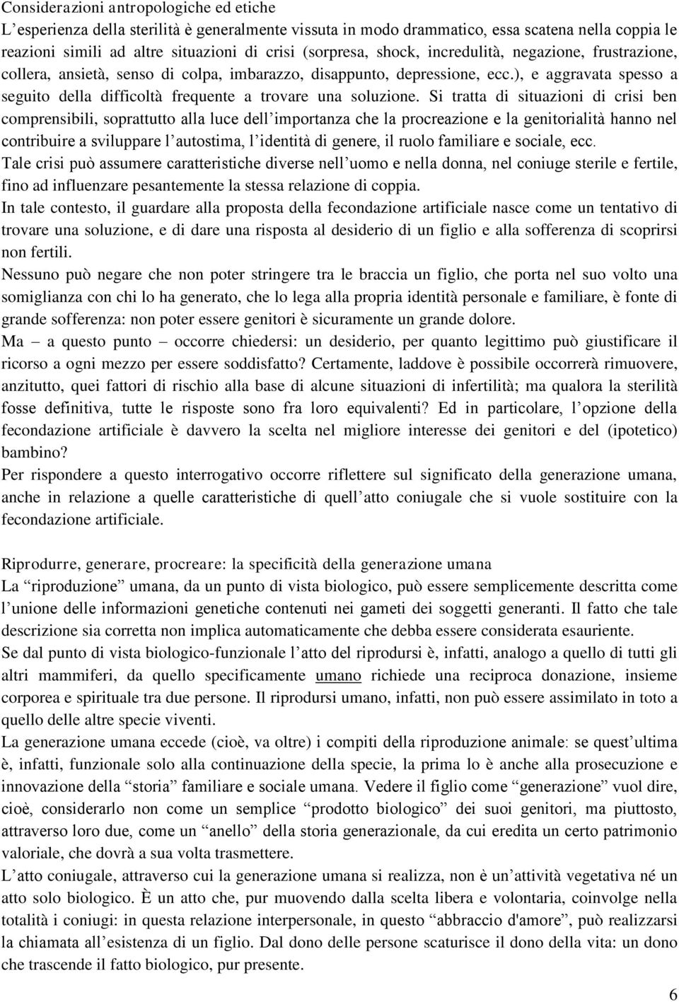 ), e aggravata spesso a seguito della difficoltà frequente a trovare una soluzione.