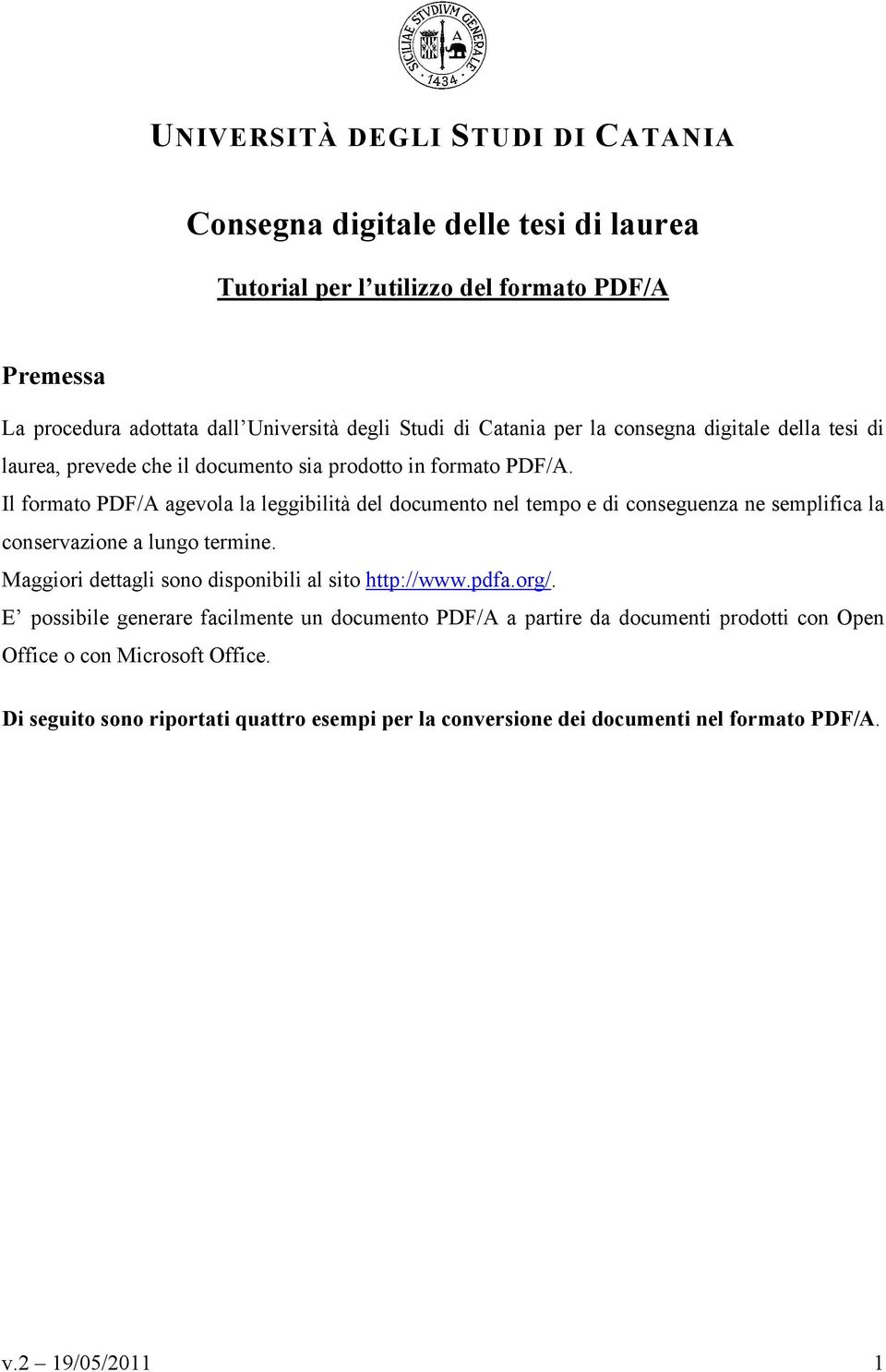 Il formato PDF/A agevola la leggibilità del documento nel tempo e di conseguenza ne semplifica la conservazione a lungo termine.