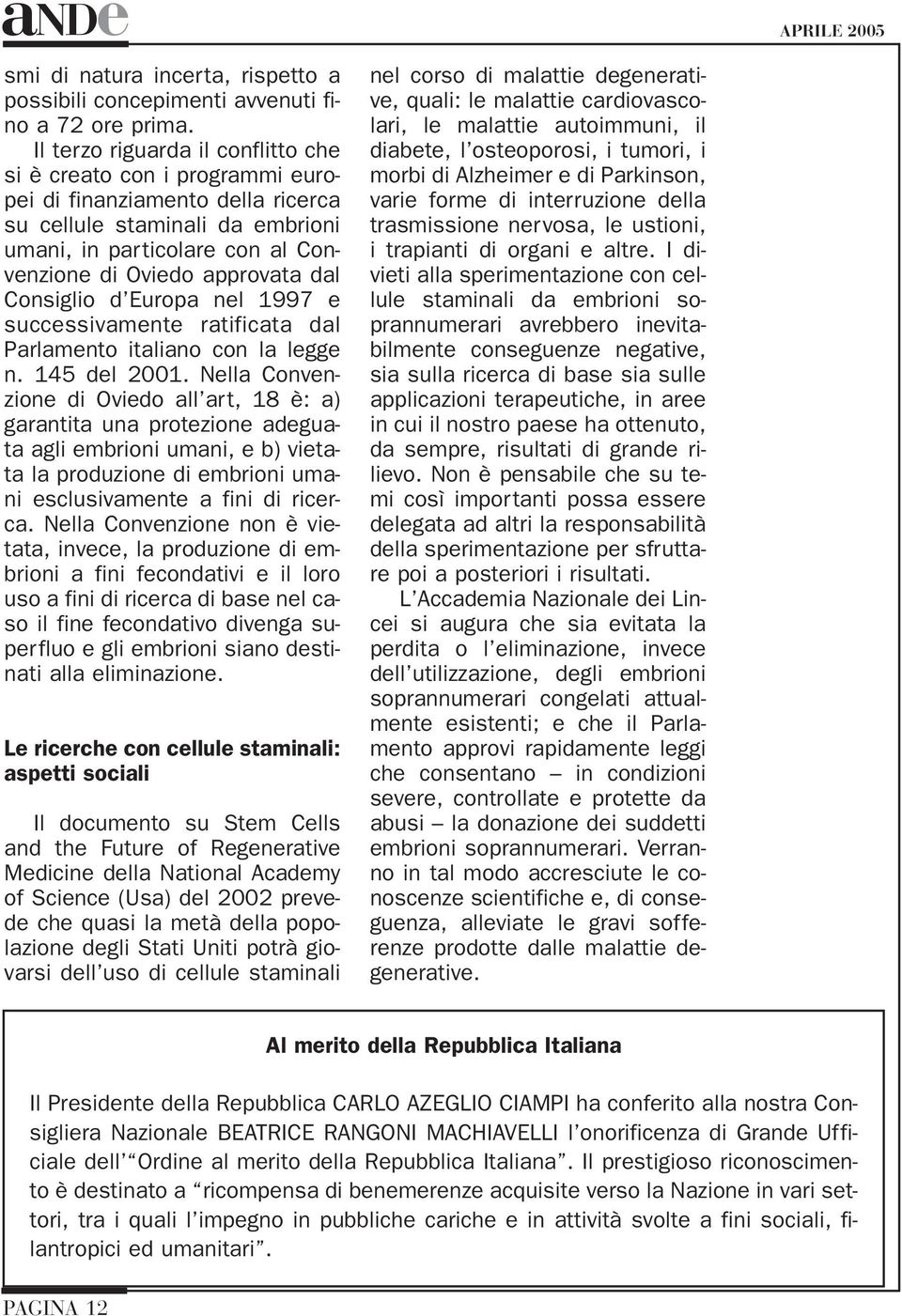 Consiglio d Europa nel 1997 e successivamente ratificata dal Parlamento italiano con la legge n. 145 del 2001.