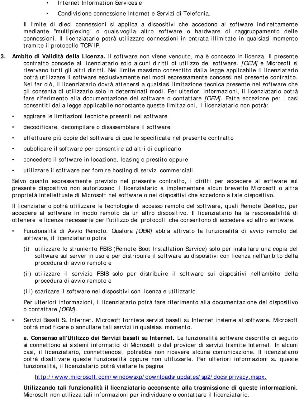 Il licenziatario potrà utilizzare connessioni in entrata illimitate in qualsiasi momento tramite il protocollo TCP/IP. 3. Ambito di Validità della Licenza.