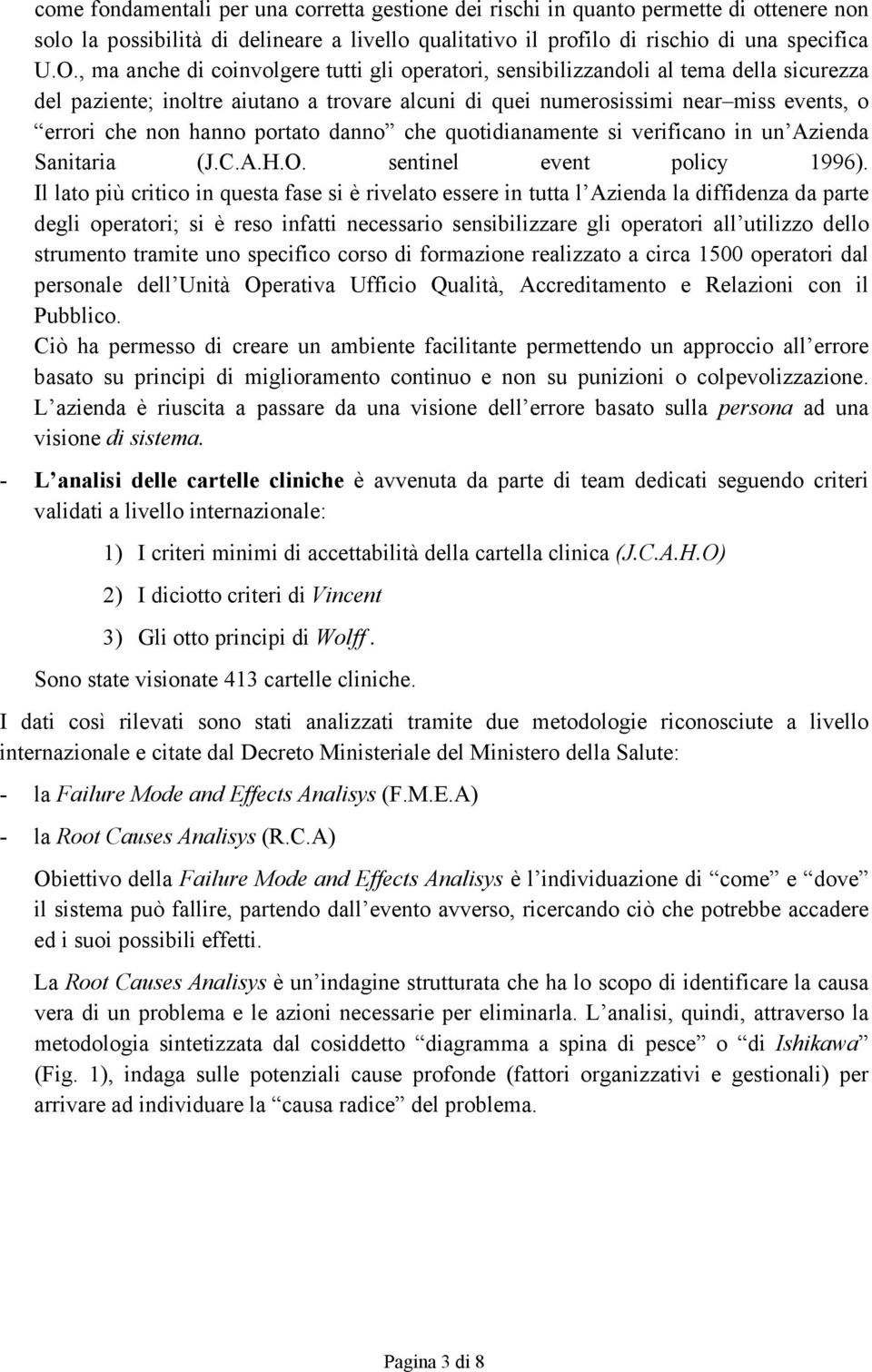 portato danno che quotidianamente si verificano in un Azienda Sanitaria (J.C.A.H.O. sentinel event policy 1996).