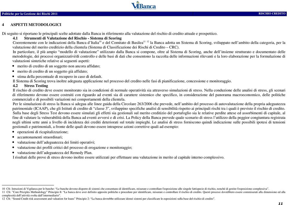 nell ambito della categoria, per la valutazione del merito creditizio della clientela (Sistema di Classificazione dei Rischi di Credito CRC).