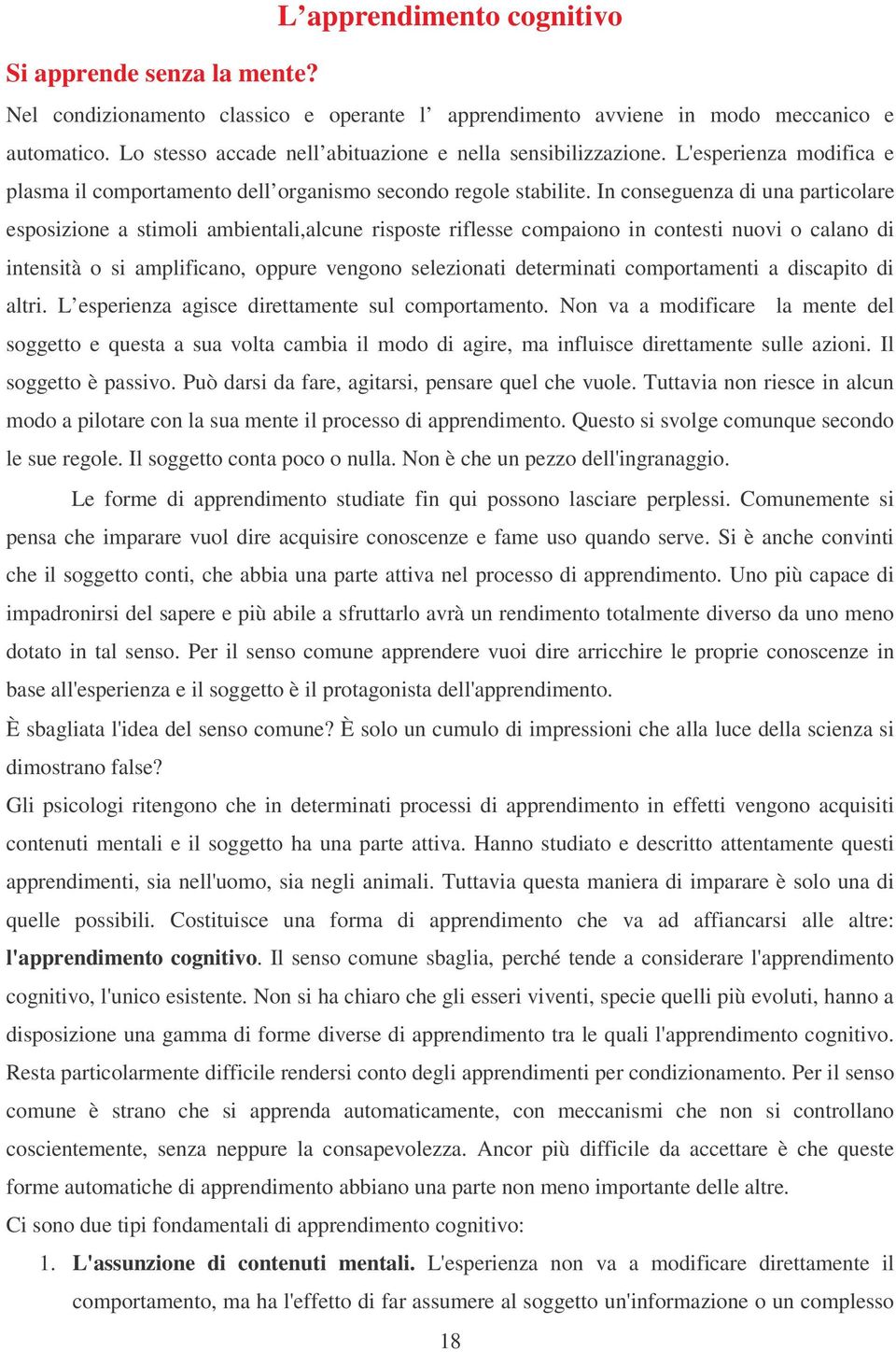 In conseguenza di una particolare esposizione a stimoli ambientali,alcune risposte riflesse compaiono in contesti nuovi o calano di intensità o si amplificano, oppure vengono selezionati determinati