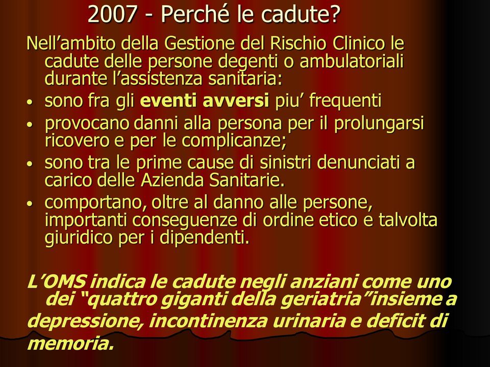 piu frequenti provocano danni alla persona per il prolungarsi ricovero e per le complicanze; sono tra le prime cause di sinistri denunciati a carico delle