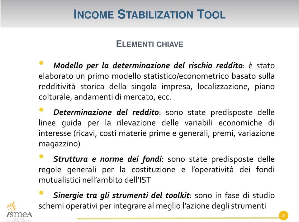 Determinazione del reddito: sono state predisposte delle linee guida per la rilevazione delle variabili economiche di interesse (ricavi, costi materie prime e generali, premi, variazione