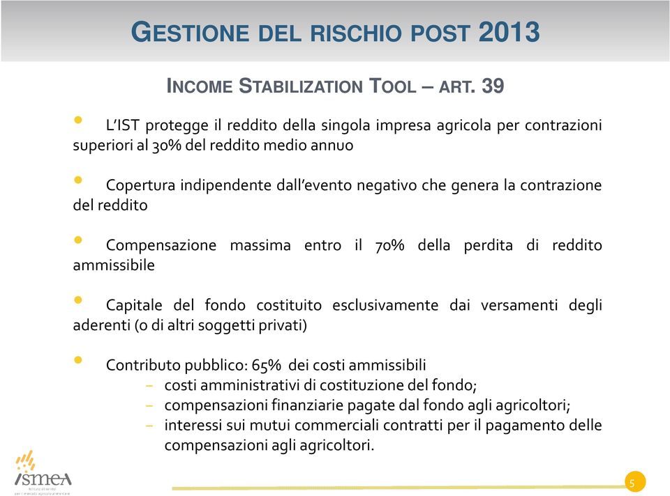 genera la contrazione del reddito Compensazione massima entro il 70% della perdita di reddito ammissibile Capitale del fondo costituito esclusivamente dai