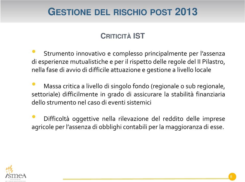 fondo(regionale o sub regionale, settoriale) difficilmente in grado di assicurare la stabilità finanziaria dello strumento nel caso di